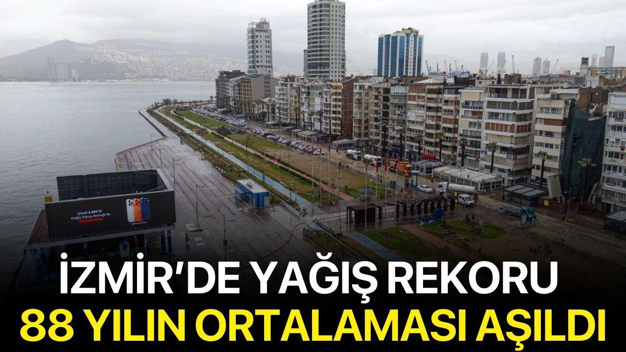 İzmir’de yağış rekoru: 88 yılın ortalaması aşıldı