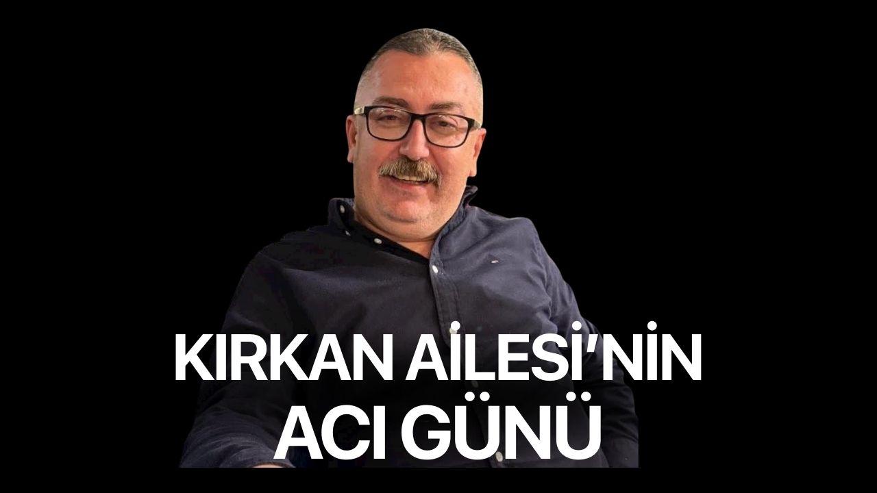 Kırkan Ailesi’nin Acı Günü