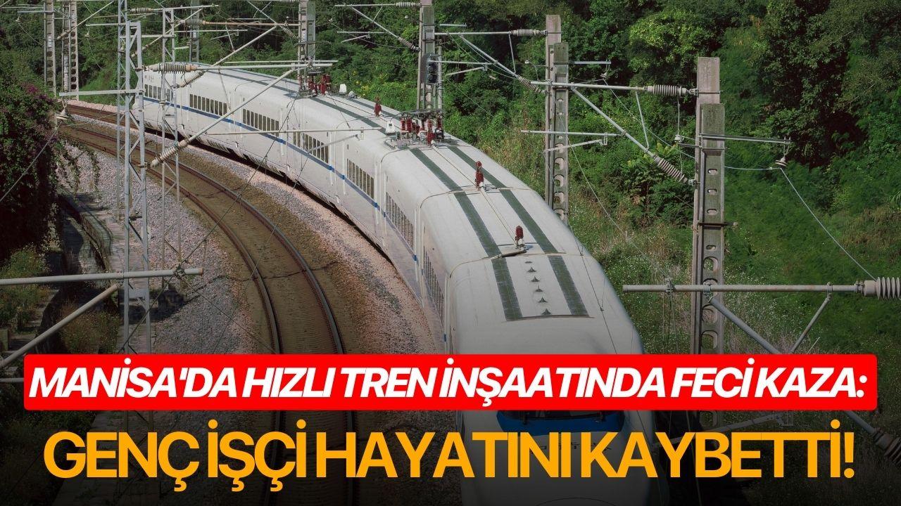 Manisa'da hızlı tren inşaatında feci kaza: Genç işçi hayatını kaybetti!