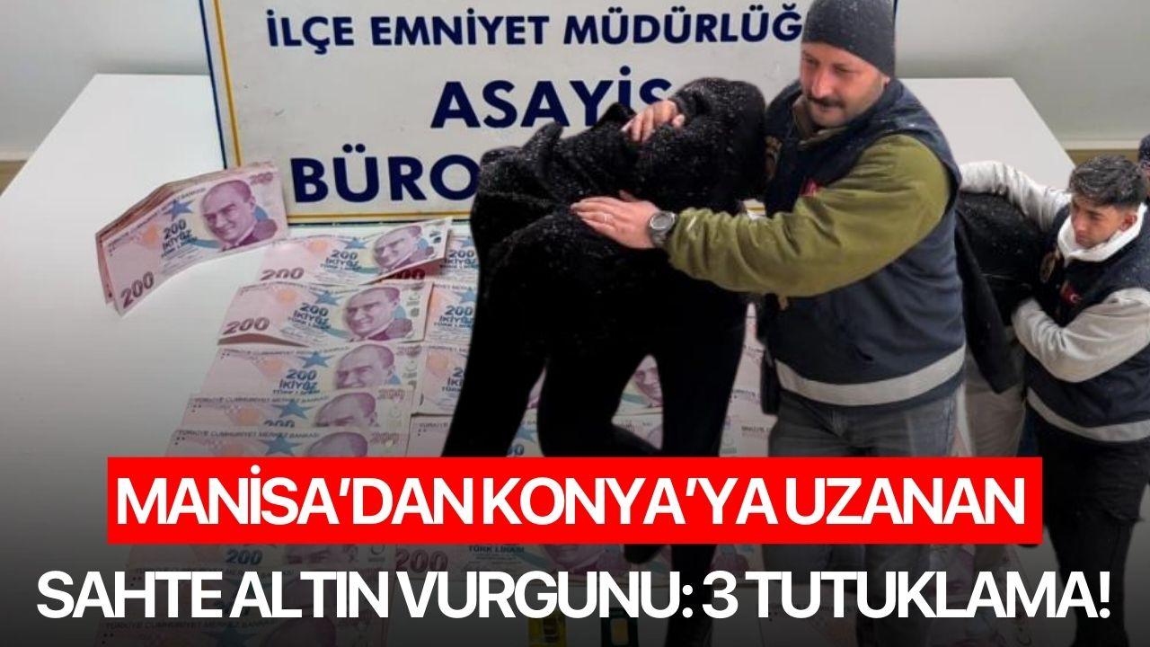 Manisa’dan Konya’ya Uzanan Sahte Altın Vurgunu: 3 Tutuklama!