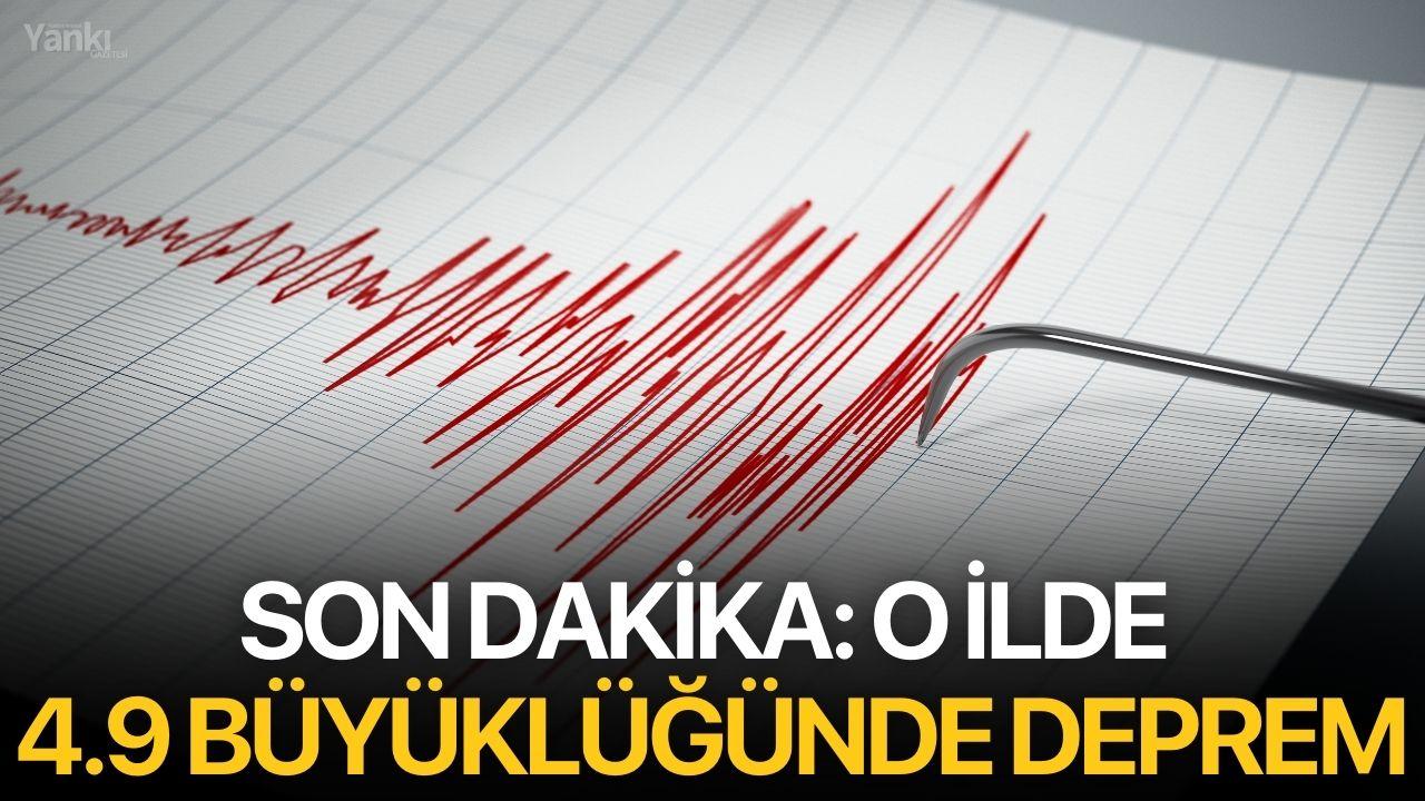 O ilde 4.9 büyüklüğünde deprem