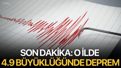 O ilde 4.9 büyüklüğünde deprem