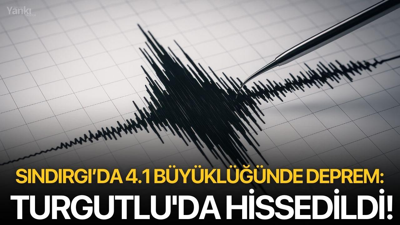 Sındırgı’da 4.1 Büyüklüğünde Deprem: Turgutlu'da hissedildi!