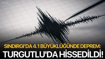 Sındırgı’da 4.1 Büyüklüğünde Deprem: Turgutlu'da hissedildi!