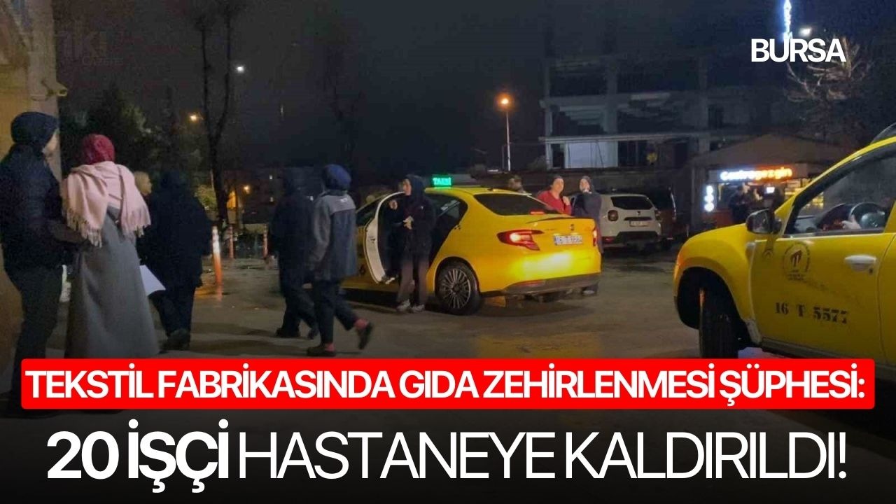 Tekstil fabrikasında gıda zehirlenmesi şüphesi: 20 işçi hastaneye kaldırıldı!