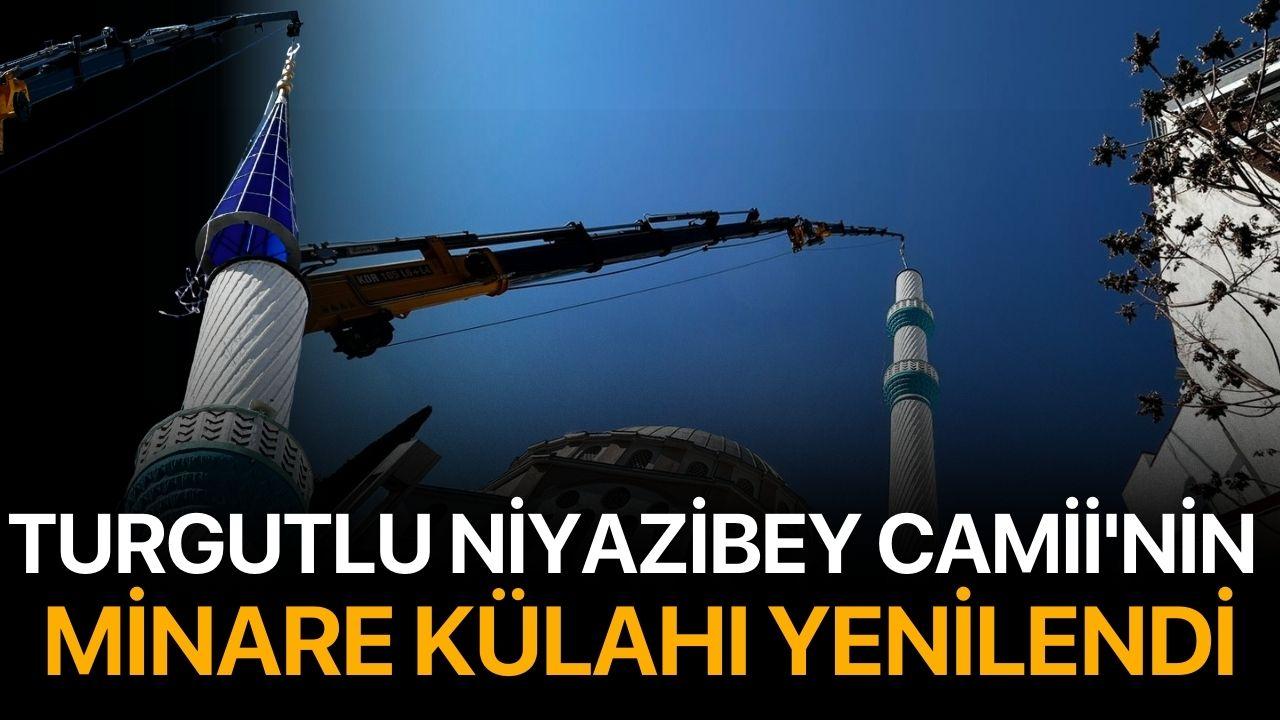 Turgutlu Niyazibey Camii'nin Minare Külahı Yenilendi