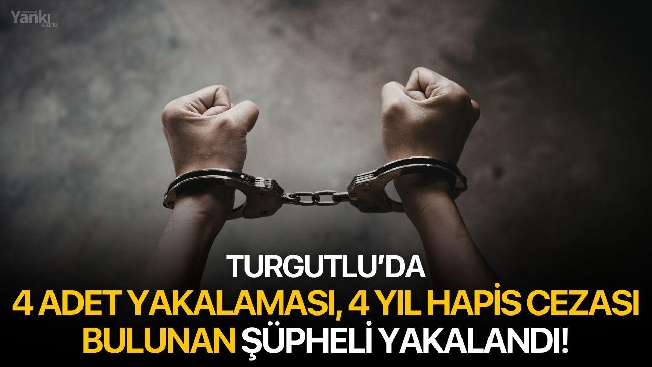 Turgutlu’da 4 adet yakalaması, 4 yıl hapis cezası bulunan şüpheli yakalandı!