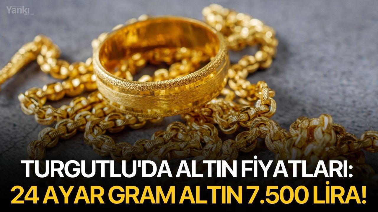 Turgutlu'da altın fiyatları: 24 ayar gram altın 7.500 lira!