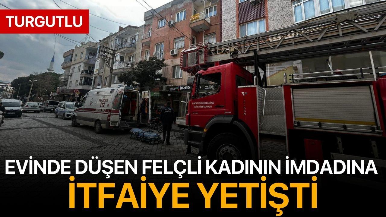 Turgutlu'da evinde düşen felçli kadının imdadına itfaiye yetişti