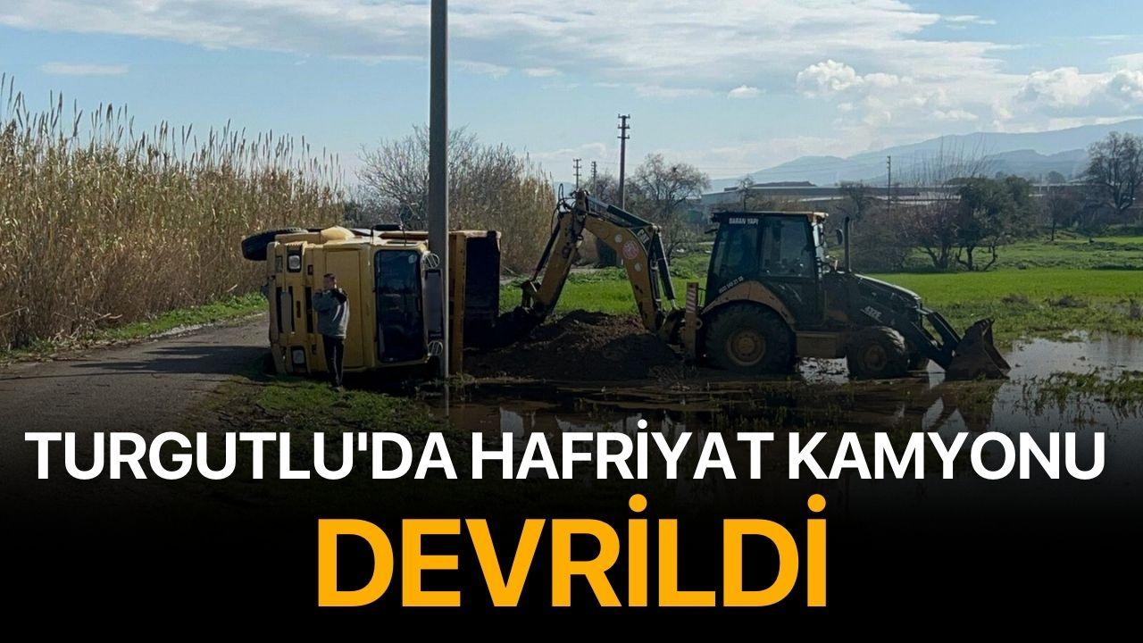 Turgutlu'da hafriyat kamyonu devrildi