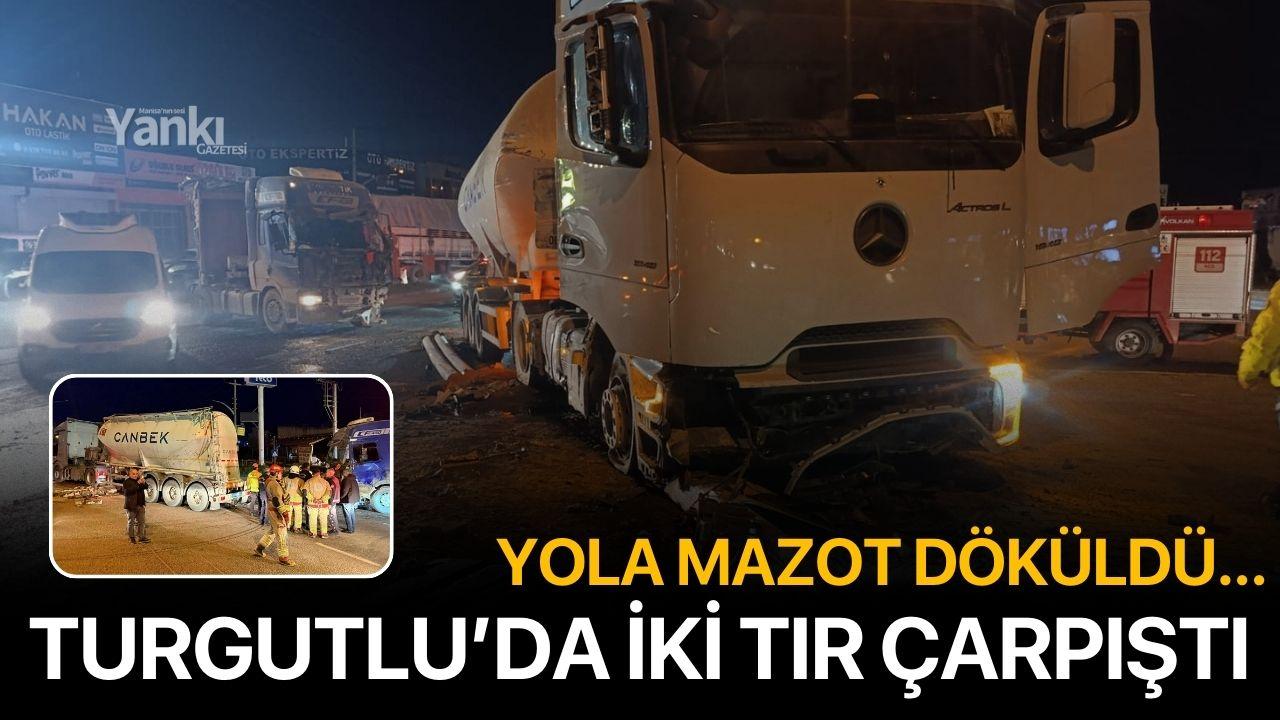 Turgutlu’da iki TIR çarpıştı! Yola mazot döküldü…