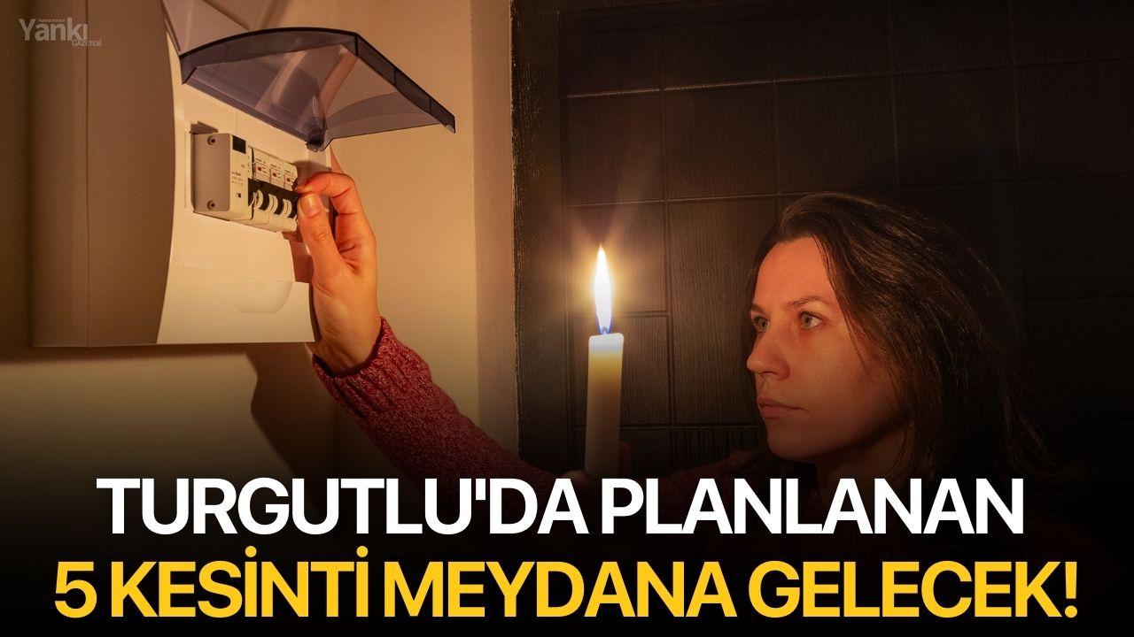 Turgutlu'da planlanan 5 kesinti meydana gelecek!