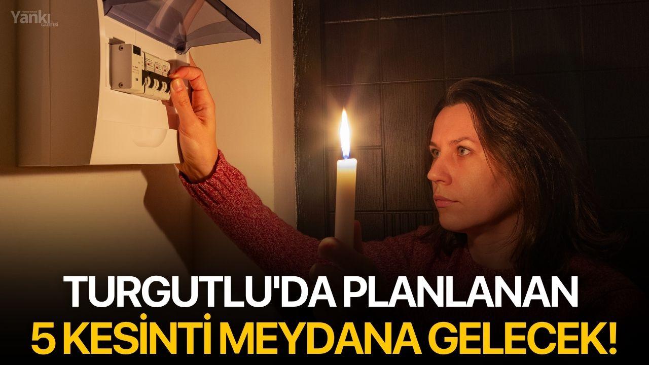 Turgutlu'da planlanan 5 kesinti meydana gelecek!