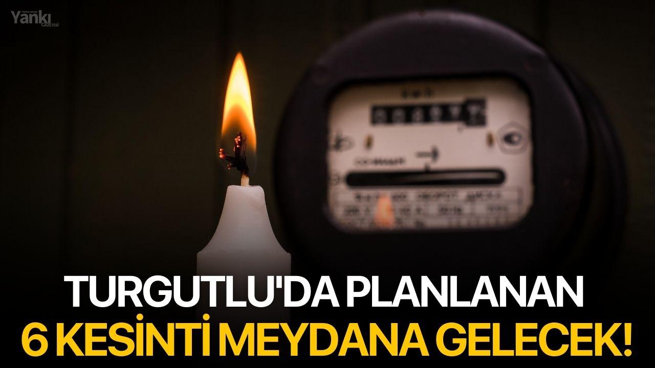 Turgutlu'da planlanan 6 kesinti meydana gelecek!