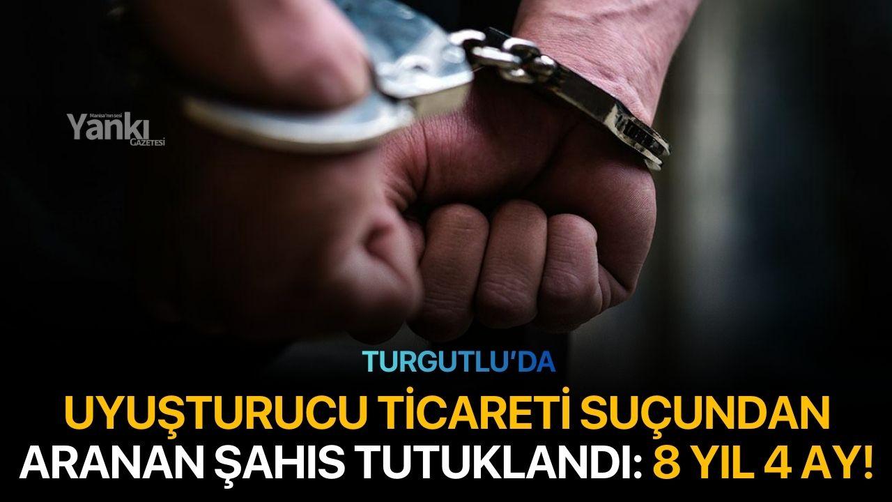 Turgutlu’da Uyuşturucu Ticareti Suçundan Aranan Şahıs Tutuklandı
