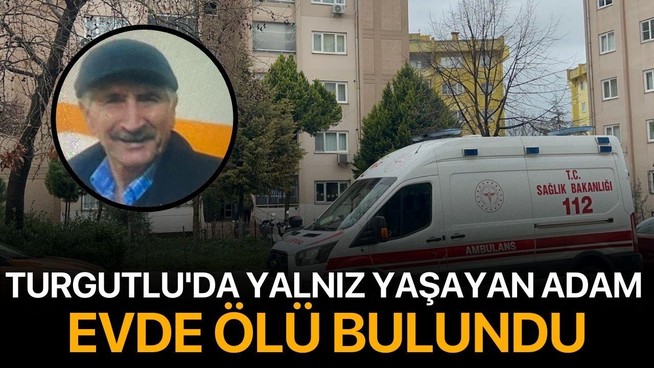 Turgutlu'da yalnız yaşayan adam evde ölü bulundu