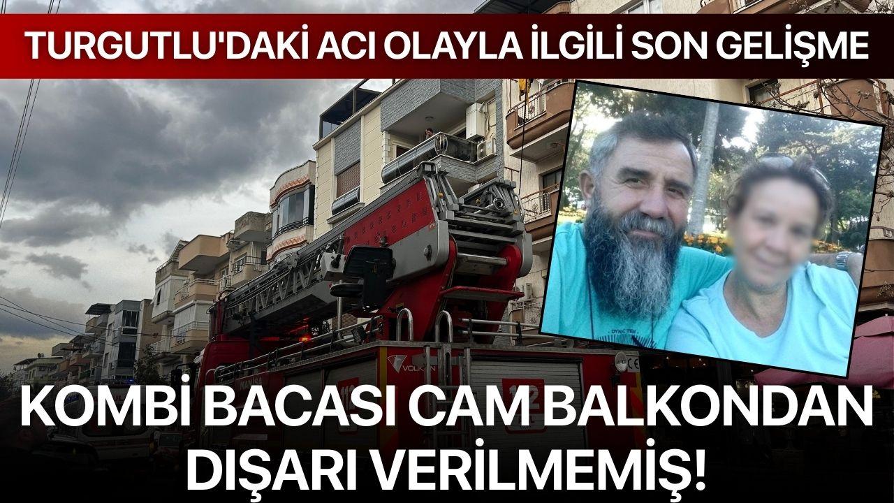 Turgutlu'daki acı olayla ilgili son gelişme: Kombi bacası cam balkondan dışarı verilmemiş!