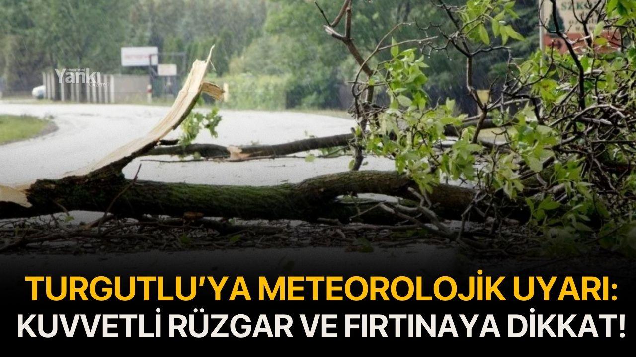 Turgutlu’ya Meteorolojik Uyarı: Kuvvetli Rüzgar ve Fırtınaya Dikkat!