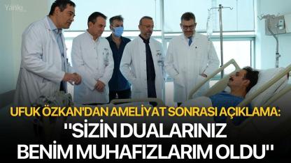 Ufuk Özkan'dan ameliyat sonrası açıklama: "Sizin dualarınız benim muhafızlarım oldu"