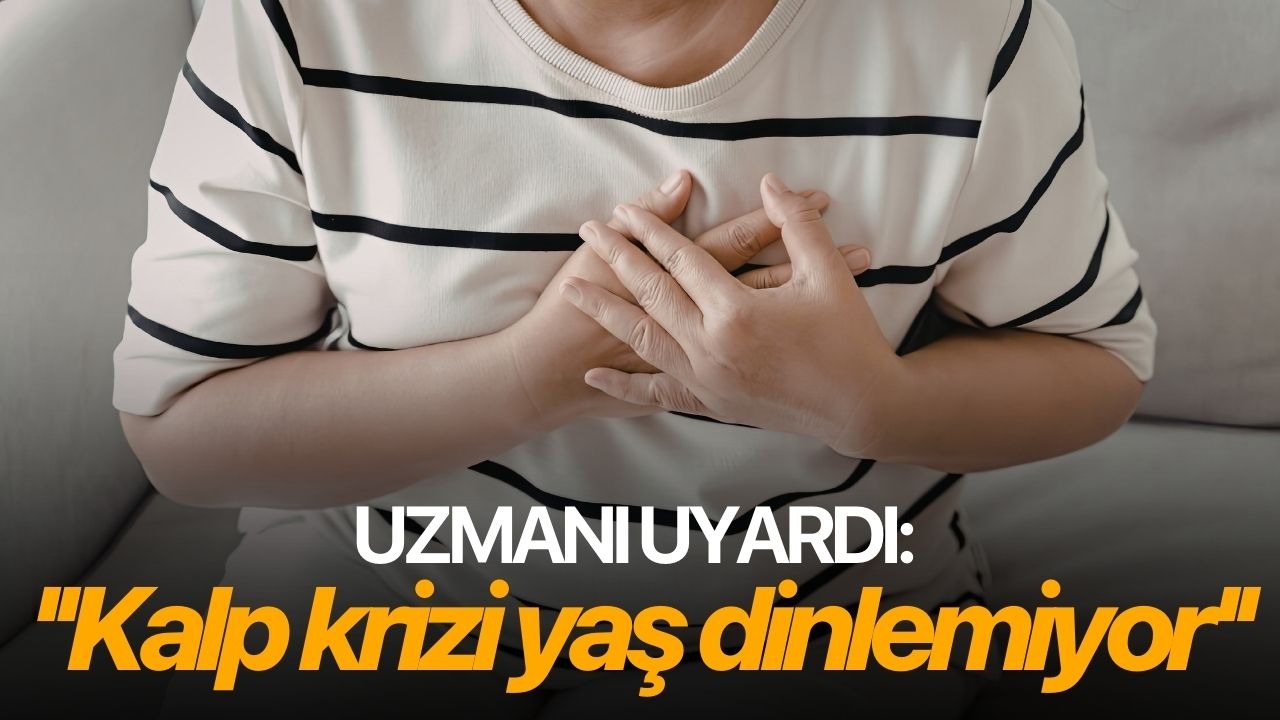 Uzmanı uyardı: ''Kalp krizi yaş dinlemiyor''
