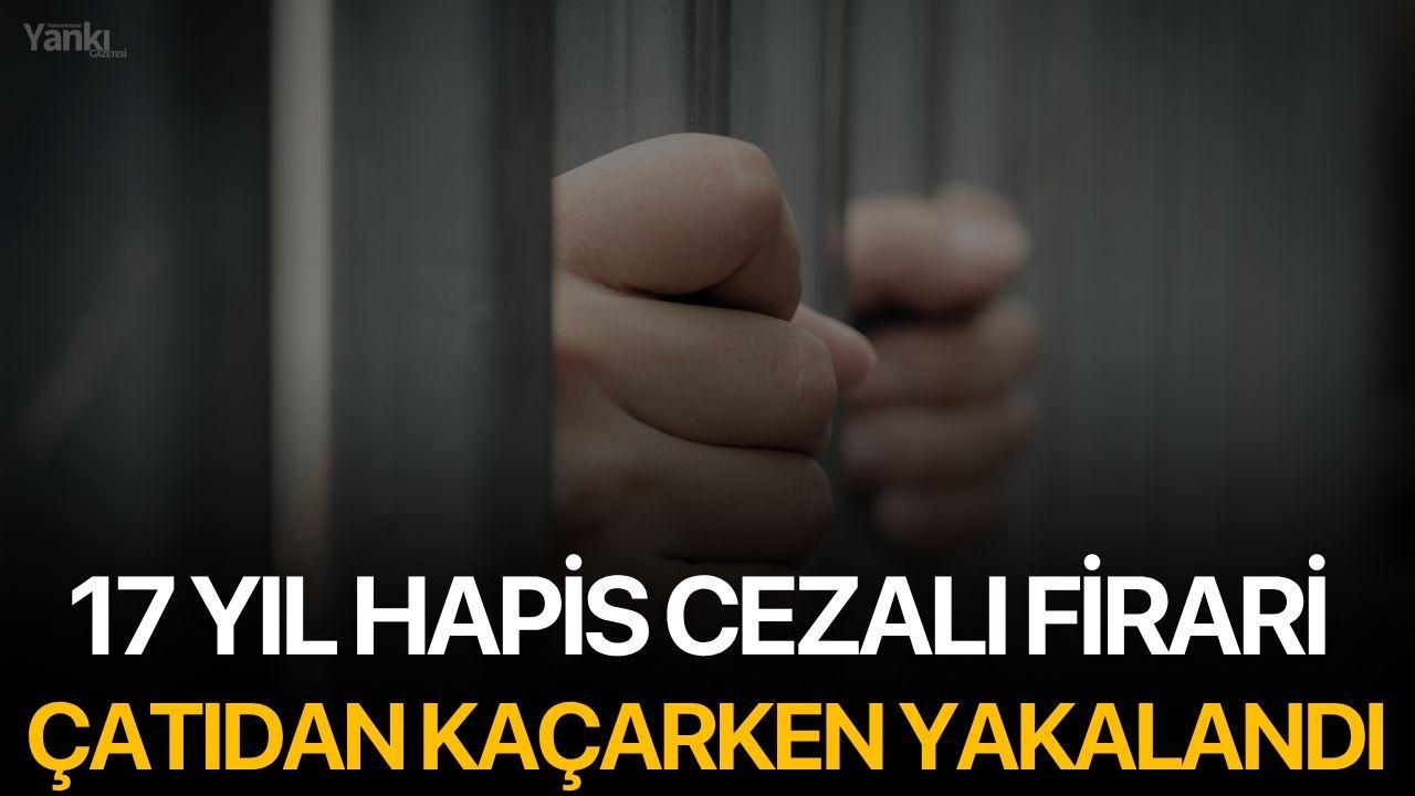 17 Yıl Hapis Cezalı Firari Çatıdan Kaçarken Yakalandı