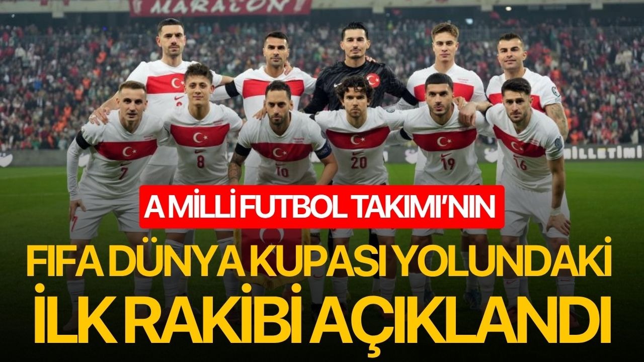 A Milli Futbol Takımı’nın, FIFA Dünya Kupası yolundaki ilk rakibi açıklandı