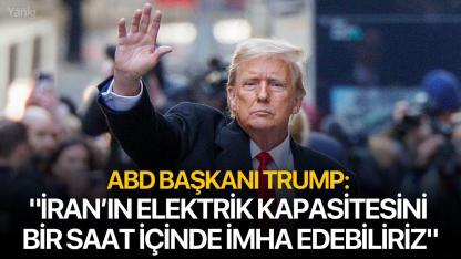 ABD Başkanı Trump: "İran’ın elektrik kapasitesini bir saat içinde imha edebiliriz"