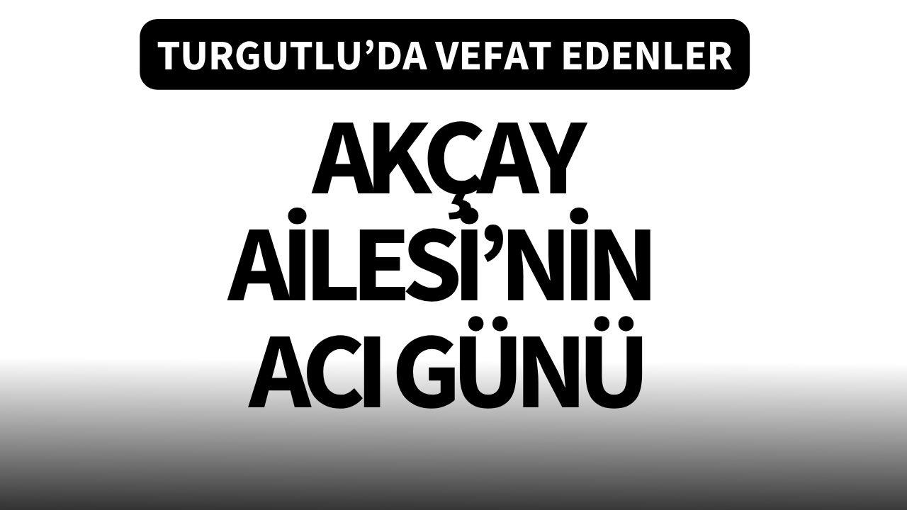 Akçay Ailesi’nin acı günü