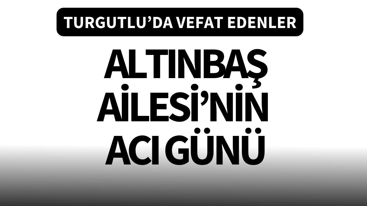 Altınbaş Ailesi’nin acı günü