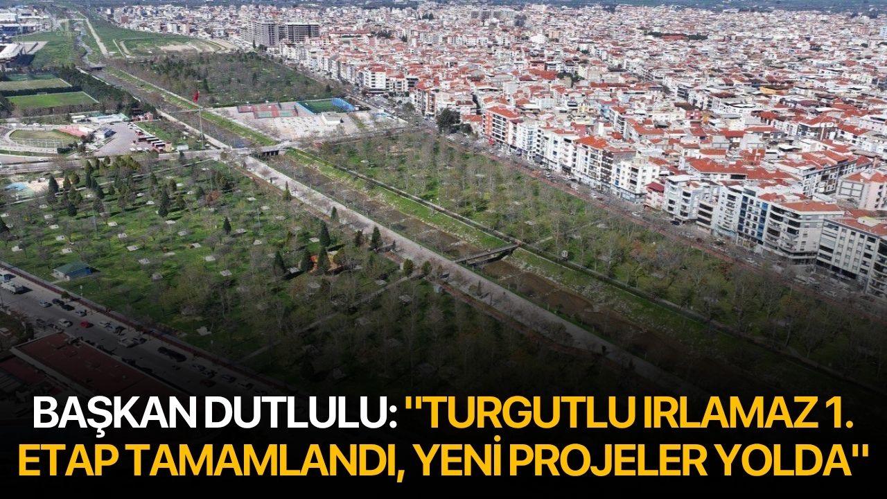 Başkan Dutlulu: "Turgutlu Irlamaz 1. Etap Tamamlandı, Yeni Projeler Yolda"