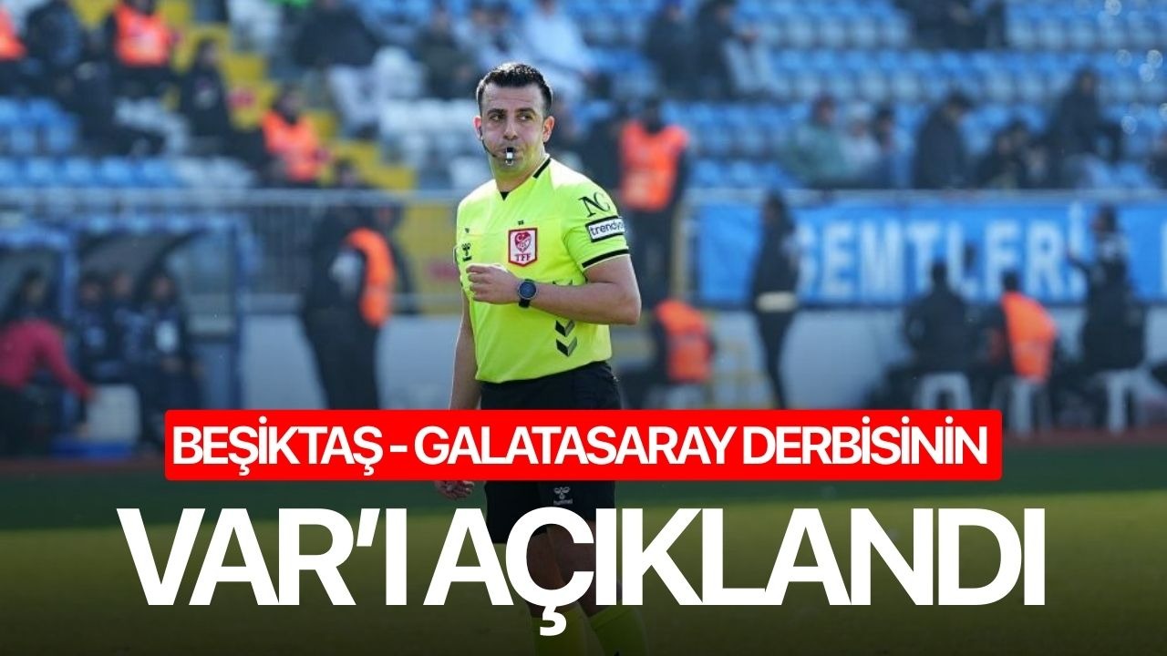 Beşiktaş - Galatasaray derbisinin VAR’ı açıklandı