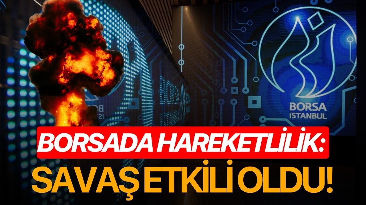 Borsada hareketlilik: Savaş etkili oldu!