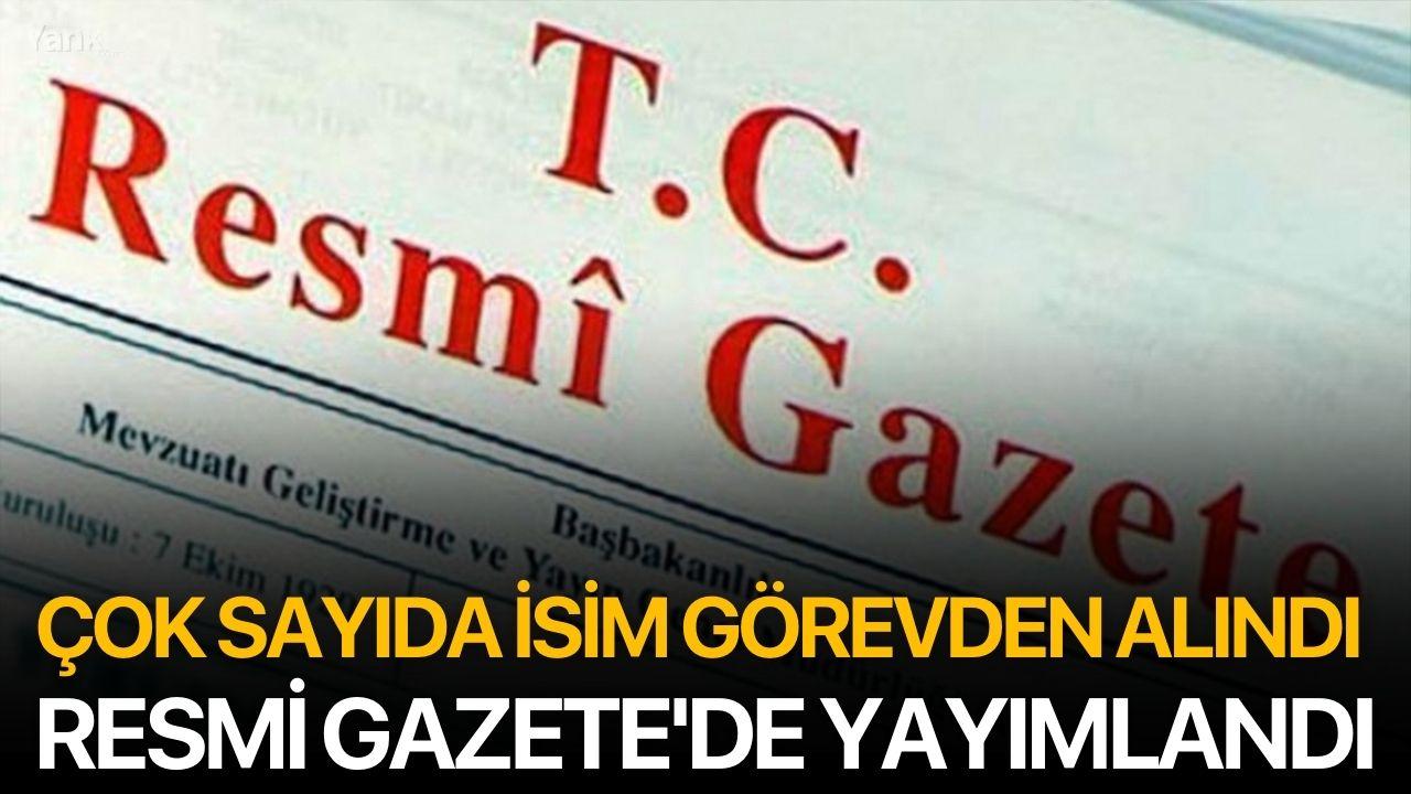 Çok sayıda isim görevden alındı, Resmi Gazete'de yayımlandı