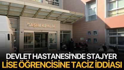 Devlet Hastanesi'nde stajyer lise öğrencisine taciz iddiası