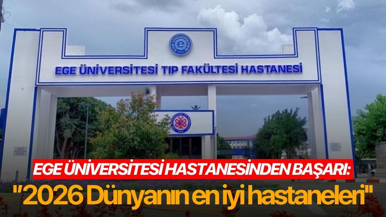 Ege Üniversitesi Hastanesinden başarı: ''2026 Dünyanın en iyi hastaneleri''