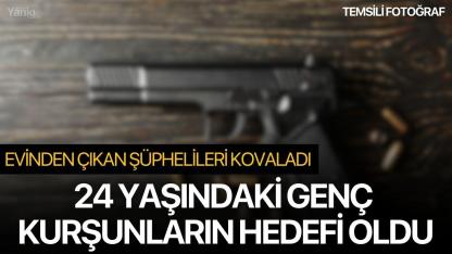 Evinden Çıkan Şüphelileri Kovaladı, Kurşunların Hedefi Oldu