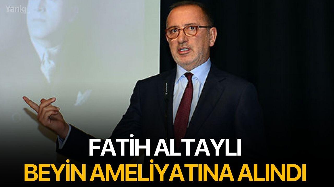 Fatih Altaylı Beyin Ameliyatına Alındı