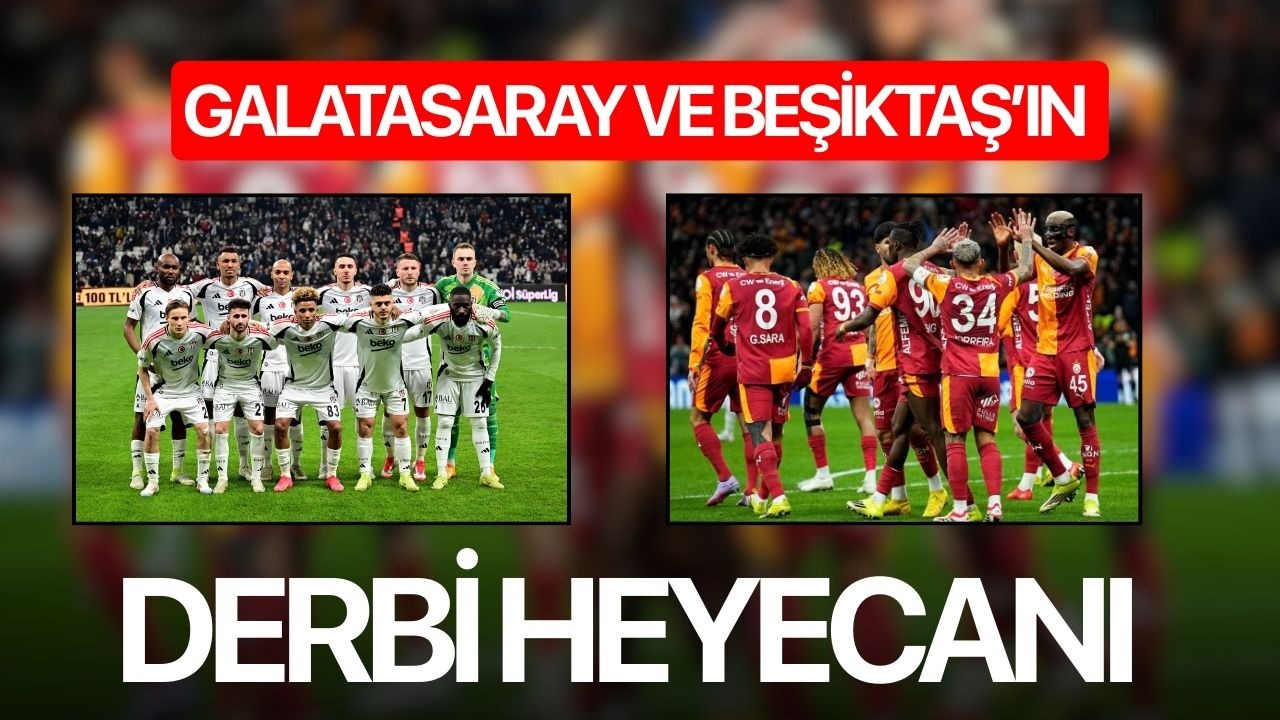 Galatasaray ve Beşiktaş’ın derbi heyecanı