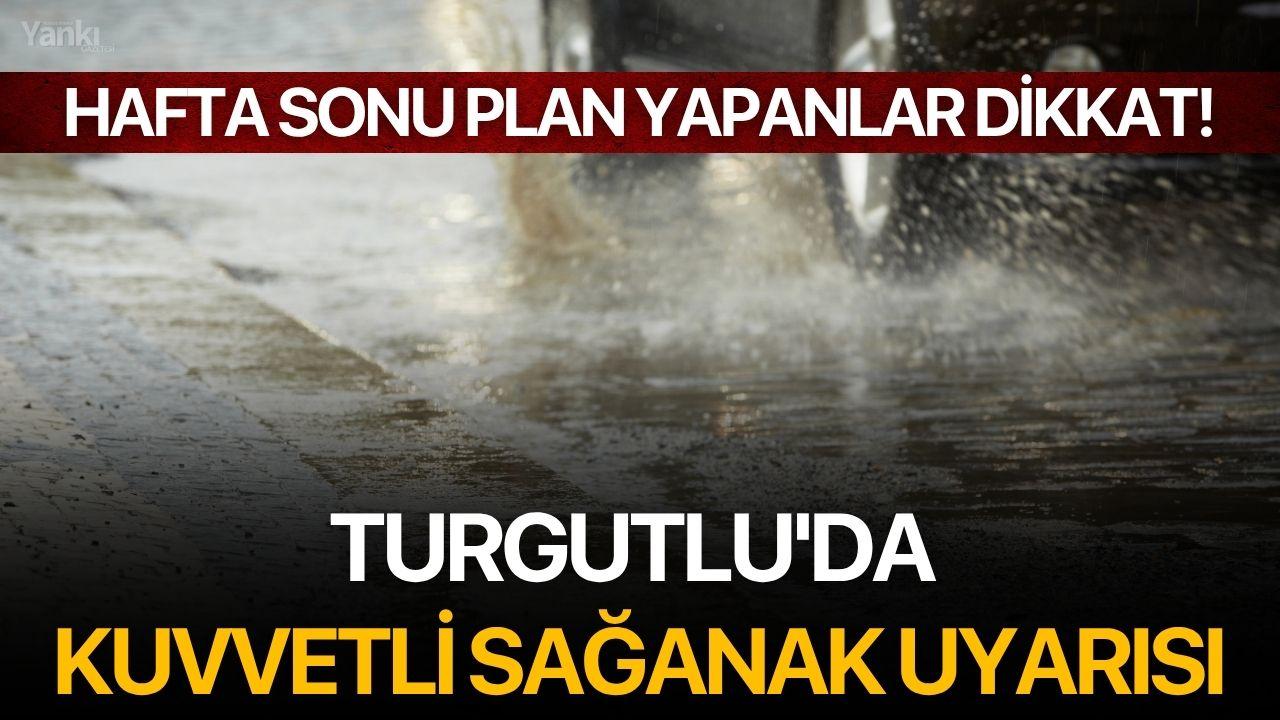 Hafta Sonu Planı Yapanlar Dikkat! Turgutlu'da kuvvetli sağanak uyarısı