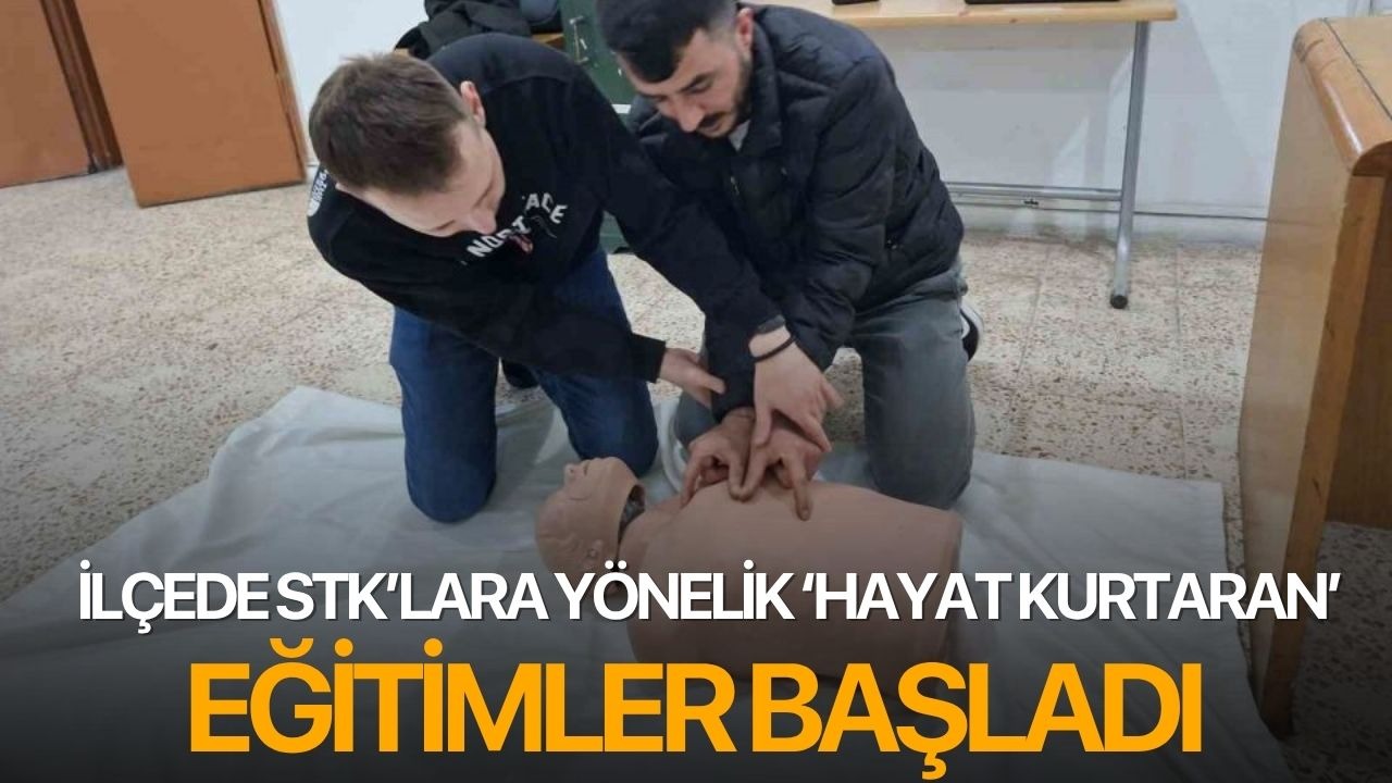 İlçede STK’lara yönelik ‘hayat kurtaran’ eğitimler başladı