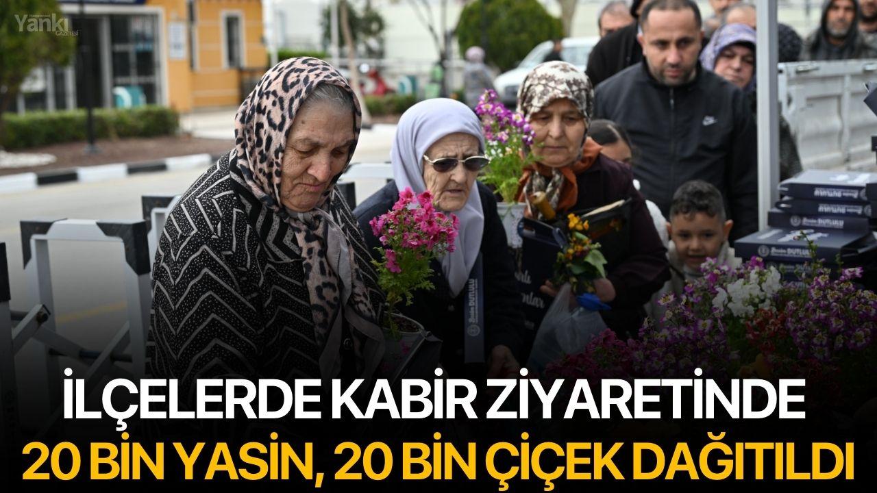 İlçelerde kabir ziyaretinde 20 Bin Yasin, 20 Bin Çiçek dağıtıldı
