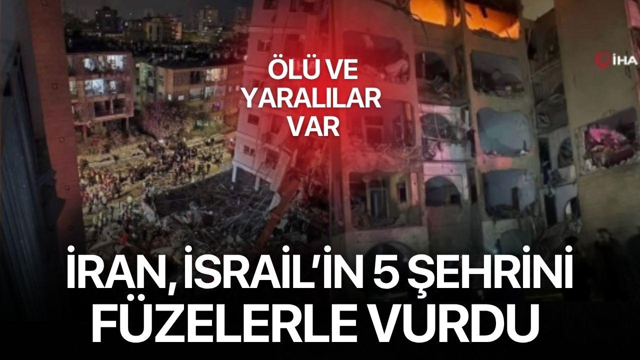 İran, İsrail'deki 5 şehri füzelerle vurdu!