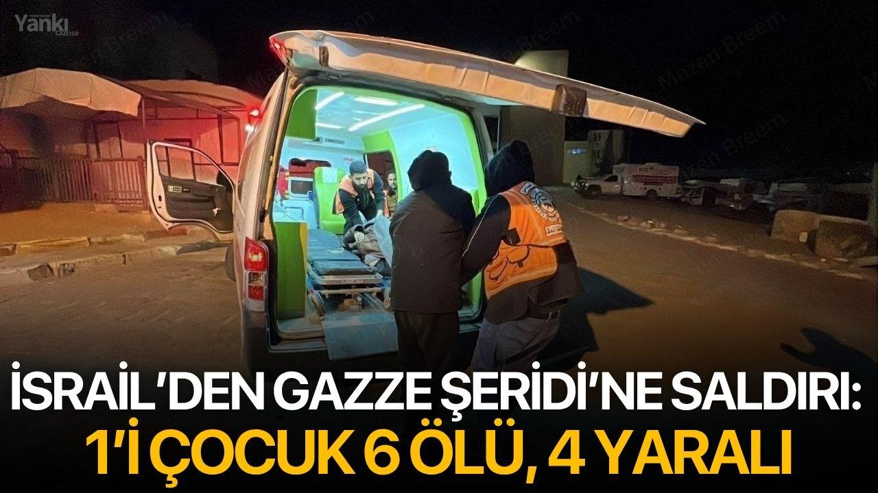 İsrail’den Gazze Şeridi’ne saldırı: 1’i çocuk 6 ölü, 4 yaralı