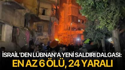 İsrail’den Lübnan’a yeni saldırı dalgası: En az 6 ölü, 24 yaralı