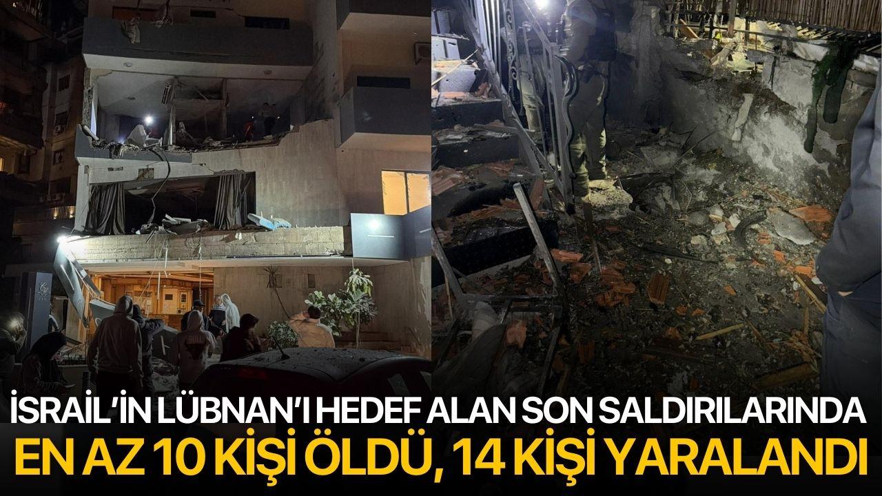İsrail’in Lübnan’ı hedef alan son saldırılarında en az 10 kişi öldü, 14 kişi yaralandı