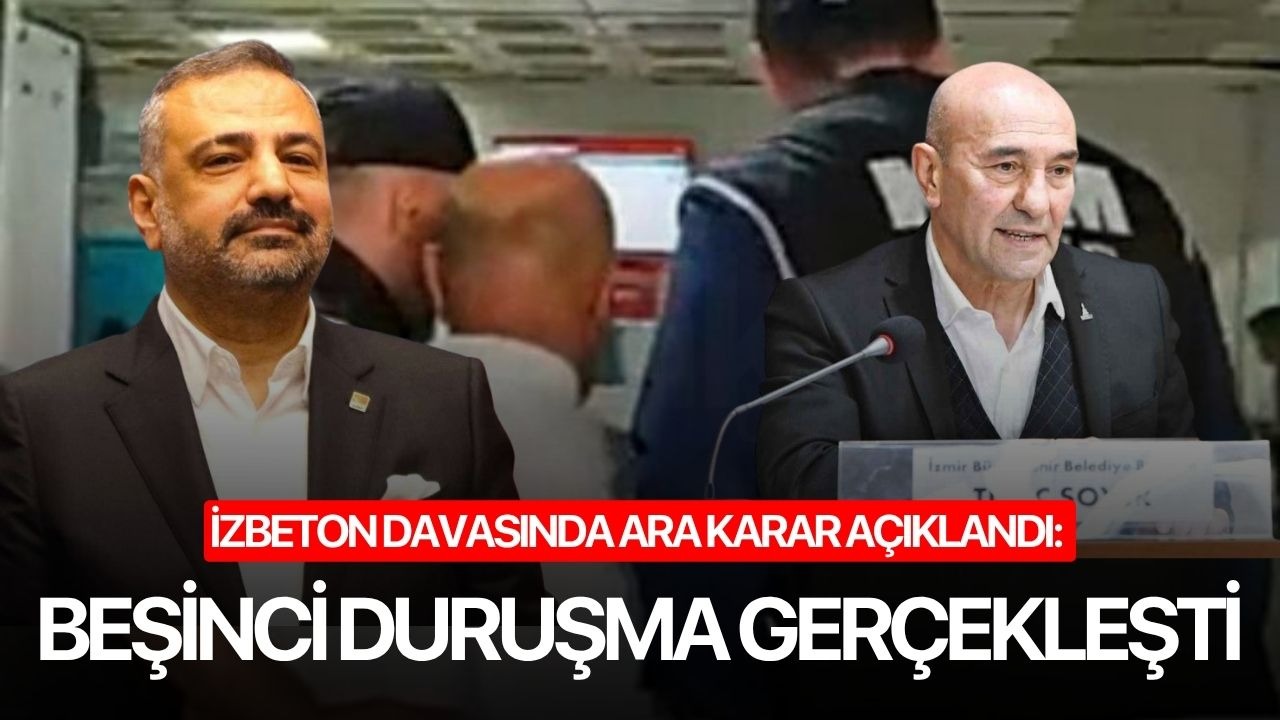 İZBETON davasında ara karar açıklandı: Beşinci duruşma gerçekleşti