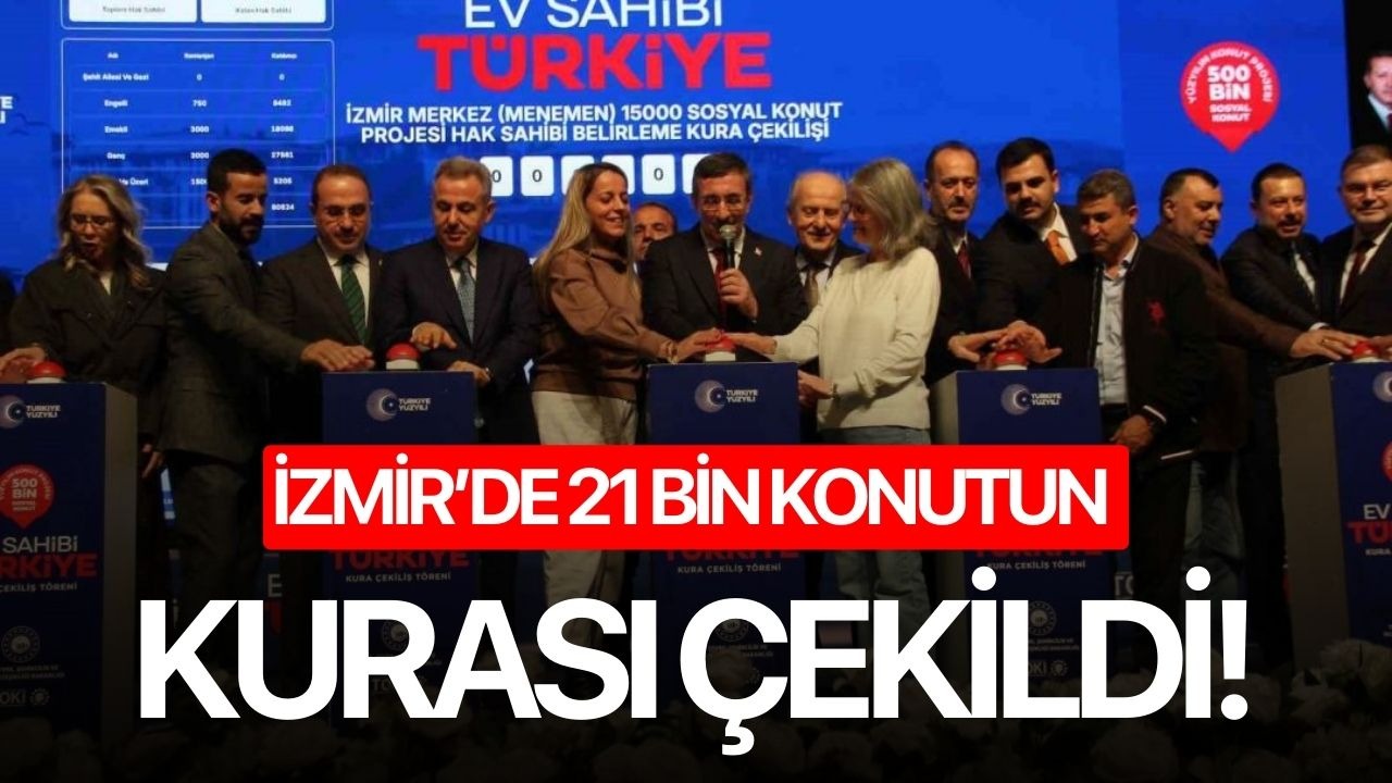 İzmir’de 21 bin konutun kurası çekildi!