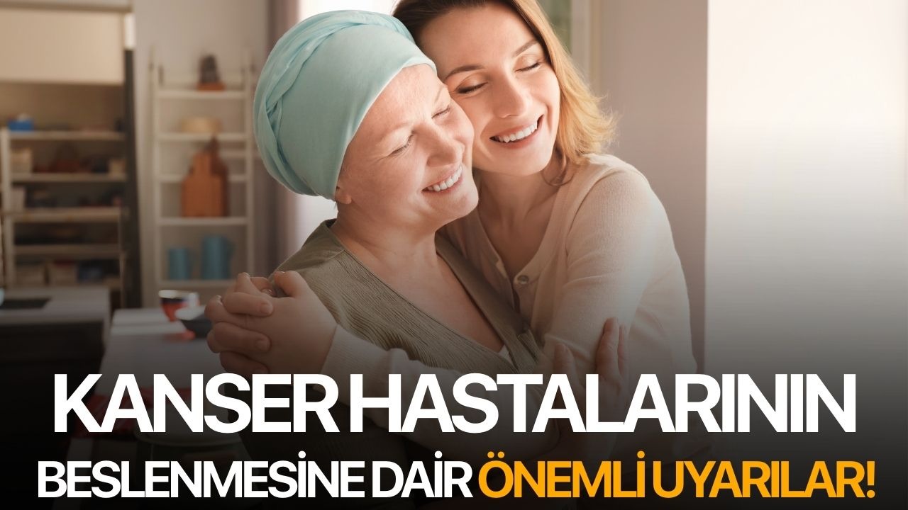 Kanser hastalarının beslenmesine dair önemli uyarılar!