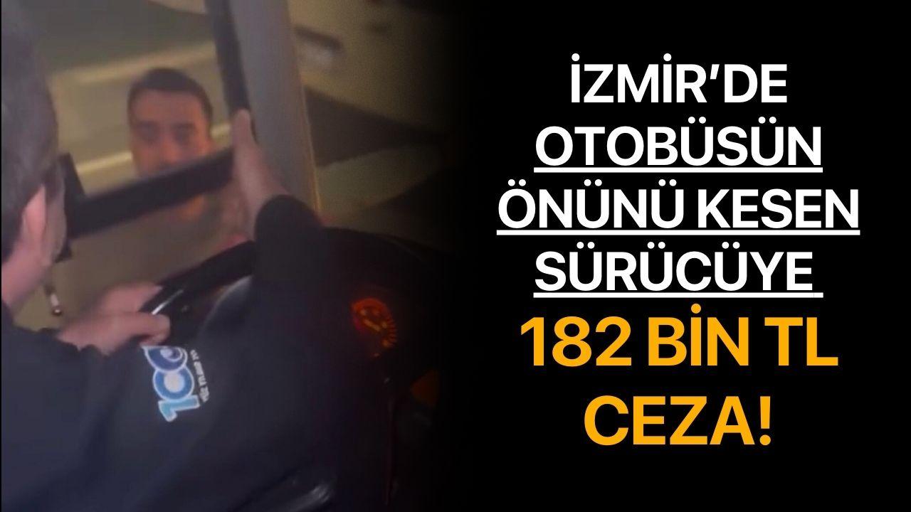 Kemalpaşa’da Otobüsün Önünü Kesen Sürücüye 182 Bin TL Ceza!