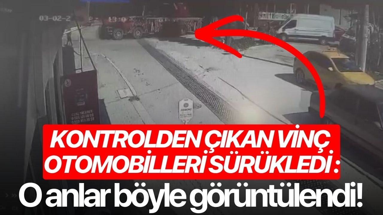 Kontrolden çıkan vincin otomobilleri sürüklediği anlar böyle görüntülendi!